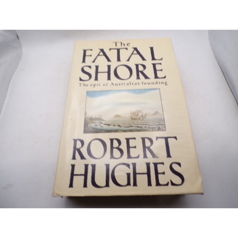 The Fatal Shore Robert Hughes 1987 Hardcover Australia Founding History‎ Knopf